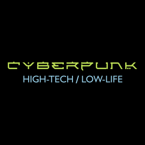 Cyberpunk High-Tech, Low-Life